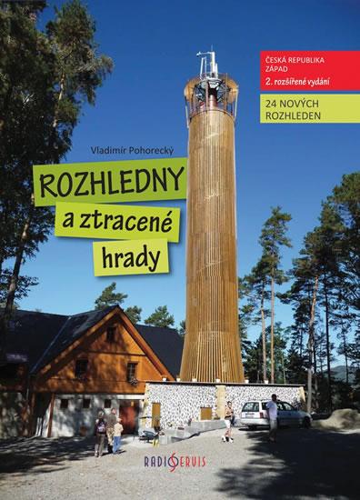 Kniha: Rozhledny a ztracené hrady ČR 1. západ - 2.vydání - Pohorecký Vladimír