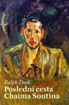 Kniha: Poslední cesta Chaima Soutina - Ralph Dutli
