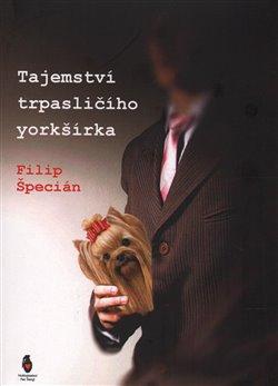 Kniha: Tajemství trpasličího yorkšírka - Špecián, Filip