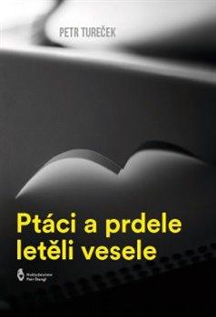 Kniha: Ptáci a prdele letěli vesele - Tureček, Petr