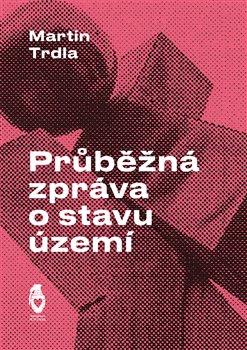 Kniha: Průběžná zpráva o stavu území - Trdla, Martin