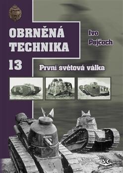 Kniha: Obrněná technika 13. První světová válka - Ivo Pejčoch