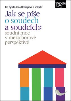 Kniha: Jak se píše o soudech a soudcích - Soudní moc v mezioborové perspektivě - Jana Ondřejková