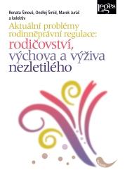 Kniha: Aktuální problémy rodinněprávní regulace: rodičovství, výchova a výživa nezletilého - Renáta Šínová