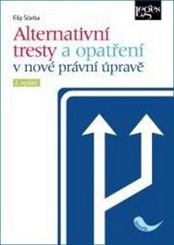 Kniha: Alternativní tresty a opatření v nové právní úpravě - Filip Ščerba