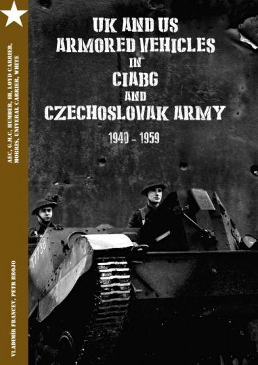Kniha: UK and US Armored Vehicles in CIABG and Czechoslovak army 1940-1959 - Vladimír Francev