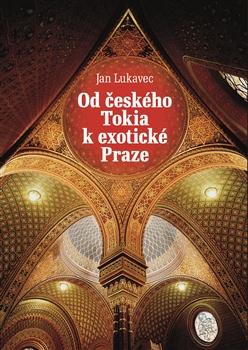 Kniha: Od českého Tokia k exotické Praze - Jan Lukavec
