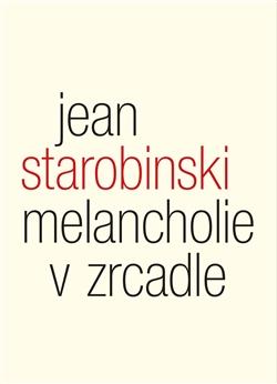 Kniha: Melancholie v zrcadle - Jean Starobinski