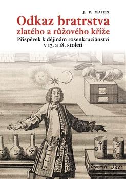 Kniha: Odkaz bratrstva zlatého a růžového kříže - J.P. Maien