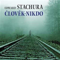 Kniha: Člověk - nikdo - Edward Stachura