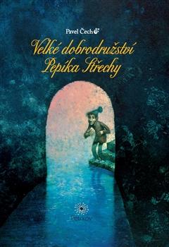 Kniha: Velké dobrodružství Pepíka Střechy - Pavel Čech