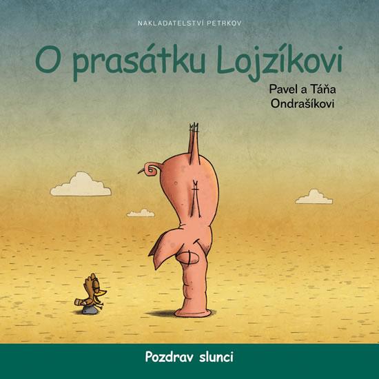 Kniha: O prasátku Lojzíkovi - Pozdrav slunci - a Táňa Ondrašíkovi Pavel