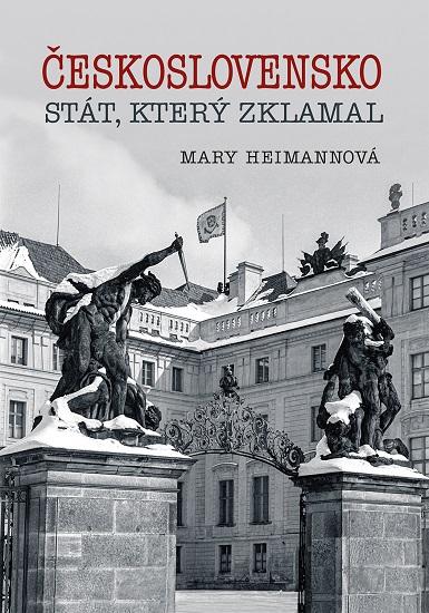 Kniha: Československo - Stát, který zklamal - Heimannová Mary