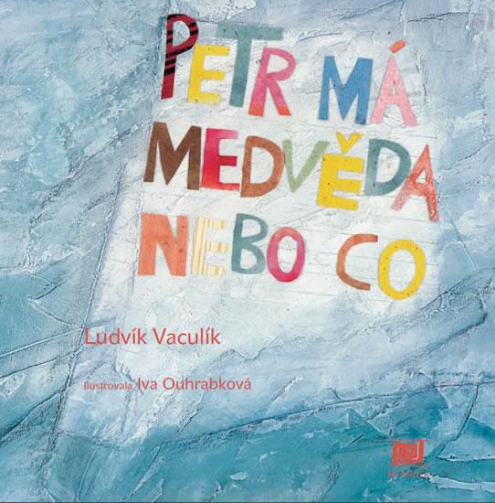 Kniha: Petr má medvěda nebo co - 2.vydání - Vaculík Ludvík