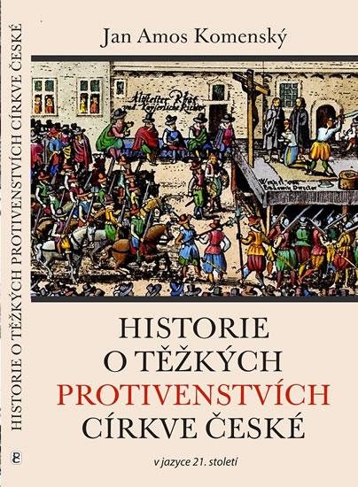 Kniha: Historie o těžkých protivenstvích církve české v jazyce 21. století - Komenský Jan Ámos