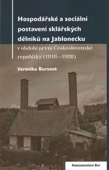 Kniha: Hospodářské a sociální postavení sklářských dělníků na Jablonecku - Veronika Bursíková