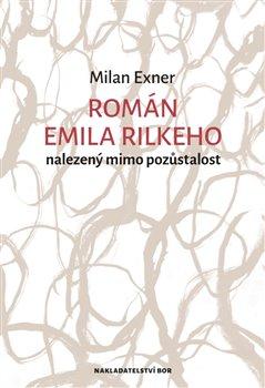 Kniha: Román Emila Rilkeho nalezený mimo pozůstalost - Exner, Milan