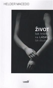 Kniha: Život tak krátký na lásku tak dlouhou - Hélder Macedo