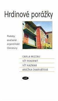 Kniha: Hrdinové porážky. Podoby současné argentinské literaturyautor neuvedený