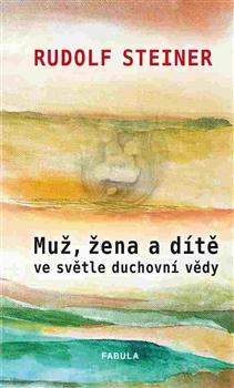 Kniha: Muž, žena a dítě ve světle duchovní vědy - Rudolf Steiner