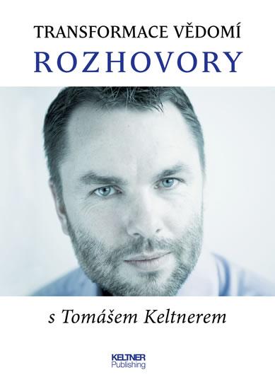 Kniha: Transformace vědomí - Rozhovory s Tomášem Keltnerem - Keltner Tomáš
