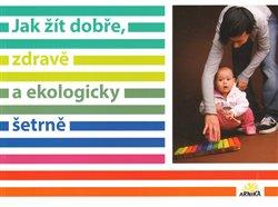 Kniha: Jak žít dobře, zdravě a ekologicky šetrněautor neuvedený
