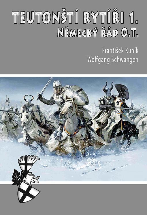 Kniha: Teutonští rytíři 1. - Německý řád O.T. - Kuník František