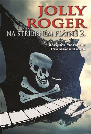 Kniha: Jolly Roger na stříbrném plátně 2. - Marseille Jacgues