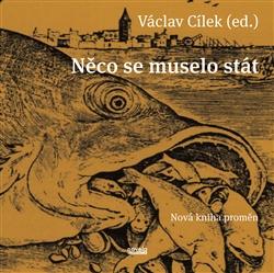 Kniha: Něco se muselo stát - Václav Cílek a kolektív