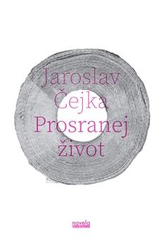 Kniha: Prosranej život - Jaroslav Čejka