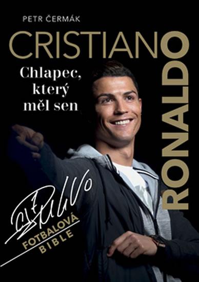 Kniha: Cristiano Ronaldo - Chlapec, který měl sen - Čermák Petr