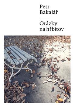 Kniha: Otázky na hřbitov - Petr Bakalář