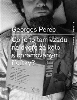 Kniha: Co je to tam na dvoře za kolo s chromovanými řídítky? - Georges Perec