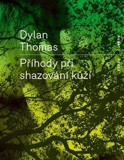 Kniha: Příhody při shazování kůží - Thomas, Dylan