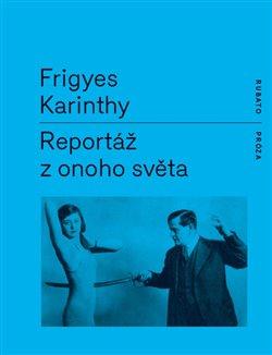 Kniha: Reportáž z onoho světa - Karinthy, Frigyes