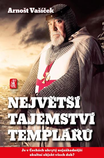 Kniha: Největší tajemství templářů - Je v Čechách ukrytý nejzáhadnější okultní objekt všech dob? - Vašíček Arnošt