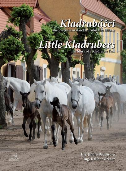 Kniha: Kladrubáčci aneb vyprávění starokladrubského hříběte / Little Kladrubers The Story of a Kladruber Foal (ČJ, AJ) - Baudisová ,Gregor  Dalibor Jindra