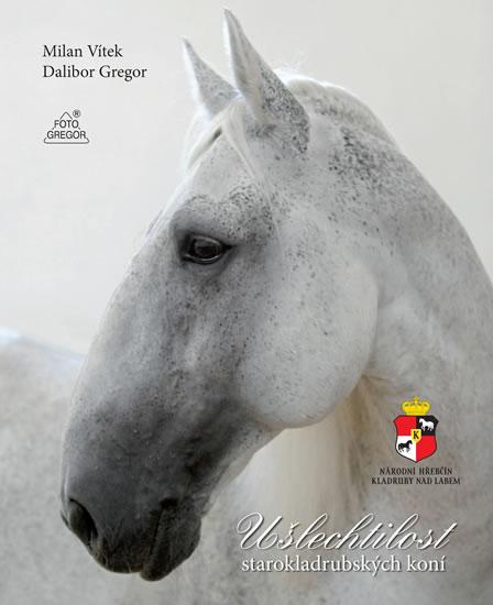Kniha: Ušlechtilost starokladrubských koní - Gregor Dalibor, Vítek Milan