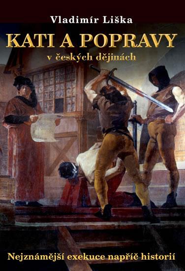 Kniha: Kati a popravy v českých dějinách - Nejznámější exekuce napříč historií - Liška Vladimír