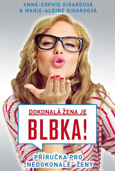 Kniha: Dokonalá žena je blbka! - Girard, Marie-Aldine Girard Anne-Sofie