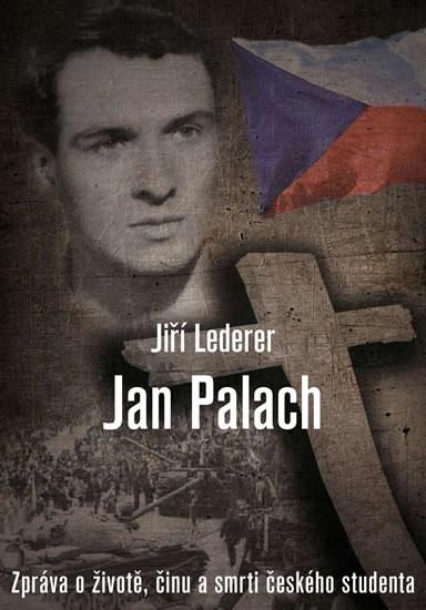 Kniha: Jan Palach - Zpráva o životě, činu a smrti českého studenta - Lederer Jiří