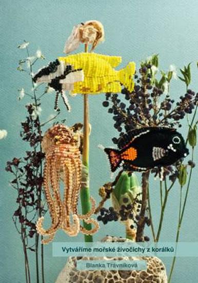 Kniha: Vytváříme mořské živočichy z korálků - Trávníková Blanka
