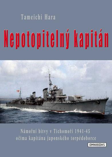 Kniha: Nepotopitelný kapitán - Námořní bitvy v Tichomoří 1941-45 očima kapitána japonského torpédoborce - Hara Tameči