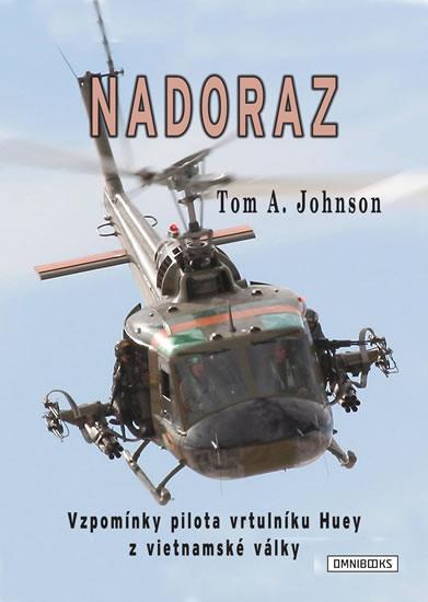 Kniha: Nadoraz - Vzpomínky pilota vrtulníku Huey z vietnamské války - Johnson Tom A.