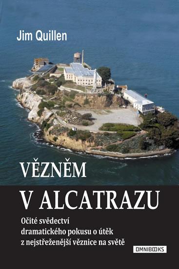 Kniha: Vězněm v Alcatrazu - Očité svědectví dramatického pokusu o útěk z nejstřeženější věznice na světě - Jim Quillen