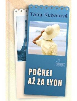 Kniha: Počkej až za Lyon - 2.vydání - Táňa Kubátová