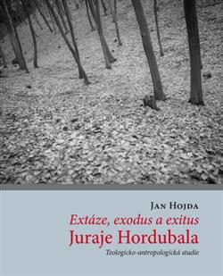 Kniha: Extáze, exodus a exitus Juraje Hordubala - Jan Hojda