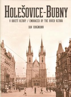 Kniha: Holešovice-Bubny, v objetí Vltavy / Embr - Jan Jungmann