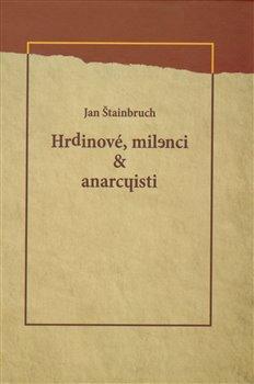 Kniha: Hrdinové, milenci - anarchisti - Štainbruch, Jan