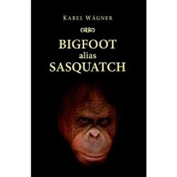 Kniha: Bigfoot alias Sasquatch - Karel Wágner